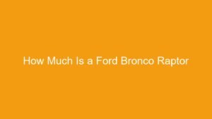 Read more about the article How Much Is a Ford Bronco Raptor