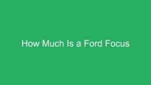 Read more about the article How Much Is a Ford Focus