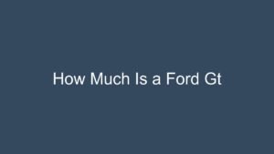 Read more about the article How Much Is a Ford Gt