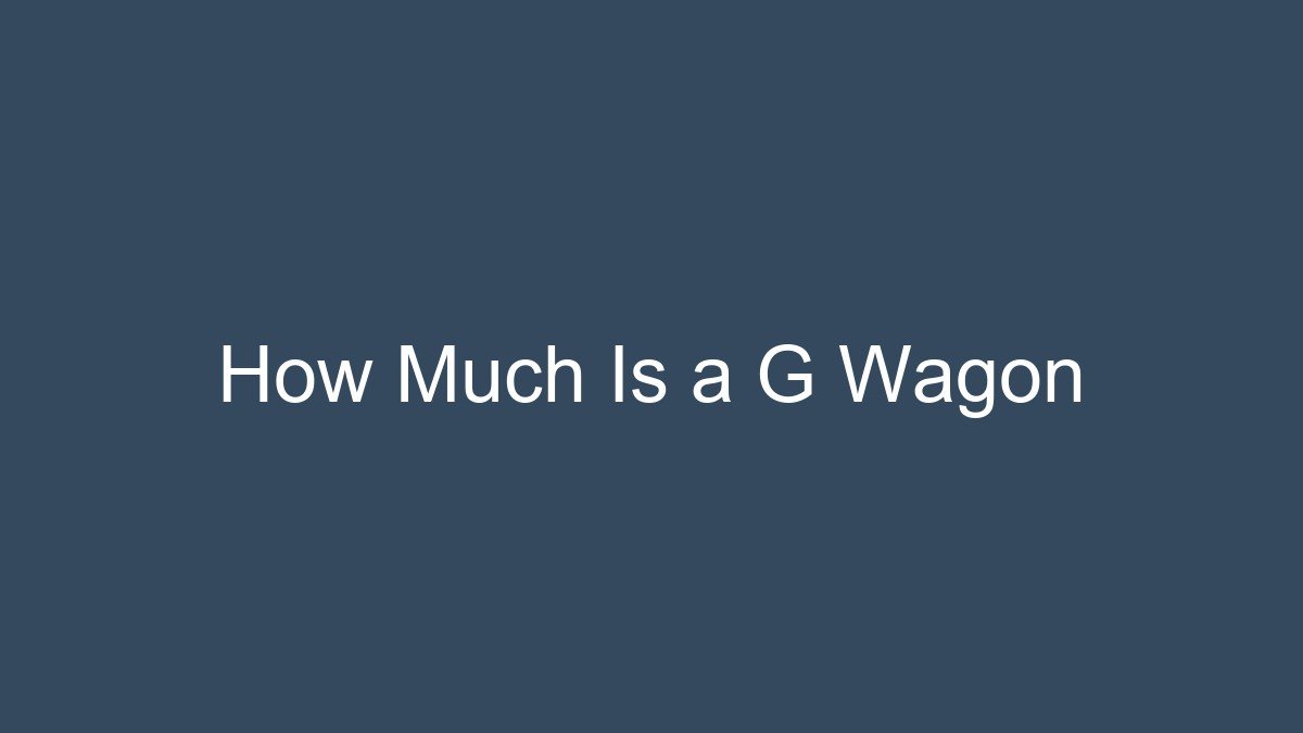 You are currently viewing How Much Is a G Wagon