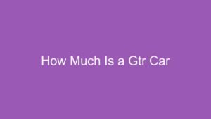 Read more about the article How Much Is a Gtr Car