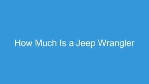 Read more about the article How Much Is a Jeep Wrangler