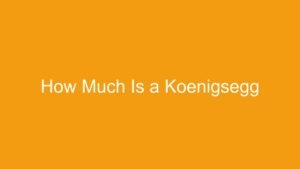 Read more about the article How Much Is a Koenigsegg