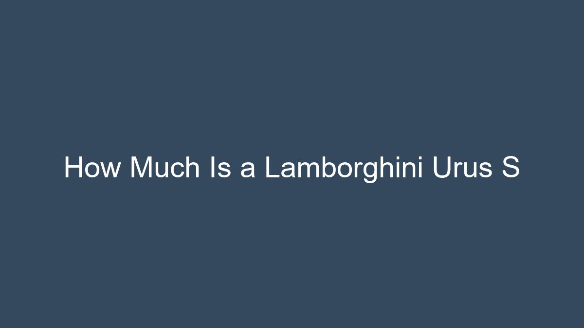 How Much Is a Lamborghini Urus S