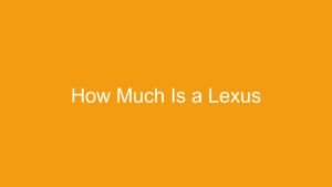 Read more about the article How Much Is a Lexus