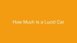 Read more about the article How Much Is a Lucid Car