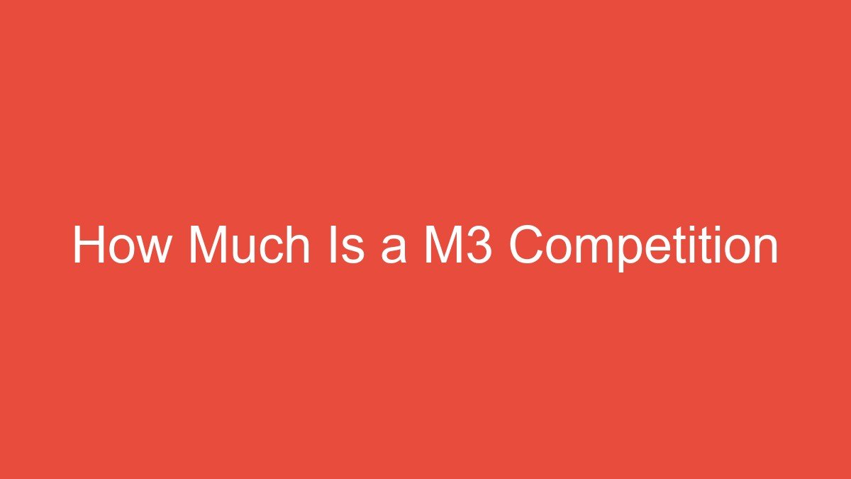 How Much Is a M3 Competition