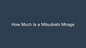 Read more about the article How Much Is a Mitsubishi Mirage