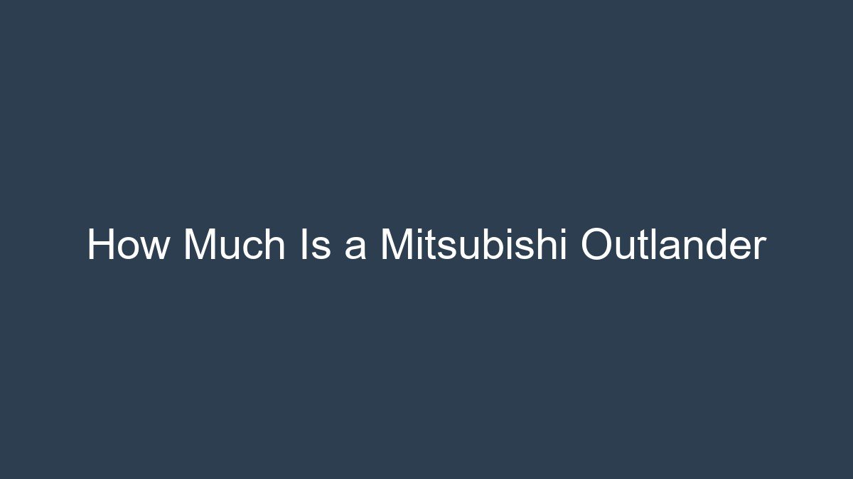 How Much Is a Mitsubishi Outlander