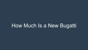 Read more about the article How Much Is a New Bugatti