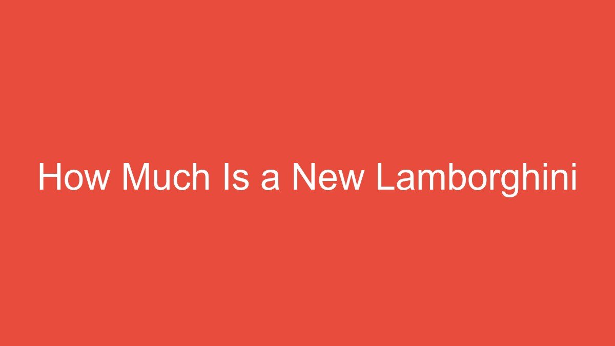 How Much Is a New Lamborghini