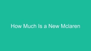 Read more about the article How Much Is a New Mclaren
