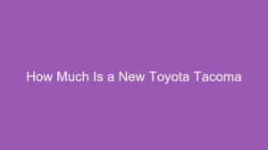 Read more about the article How Much Is a New Toyota Tacoma