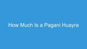 Read more about the article How Much Is a Pagani Huayra