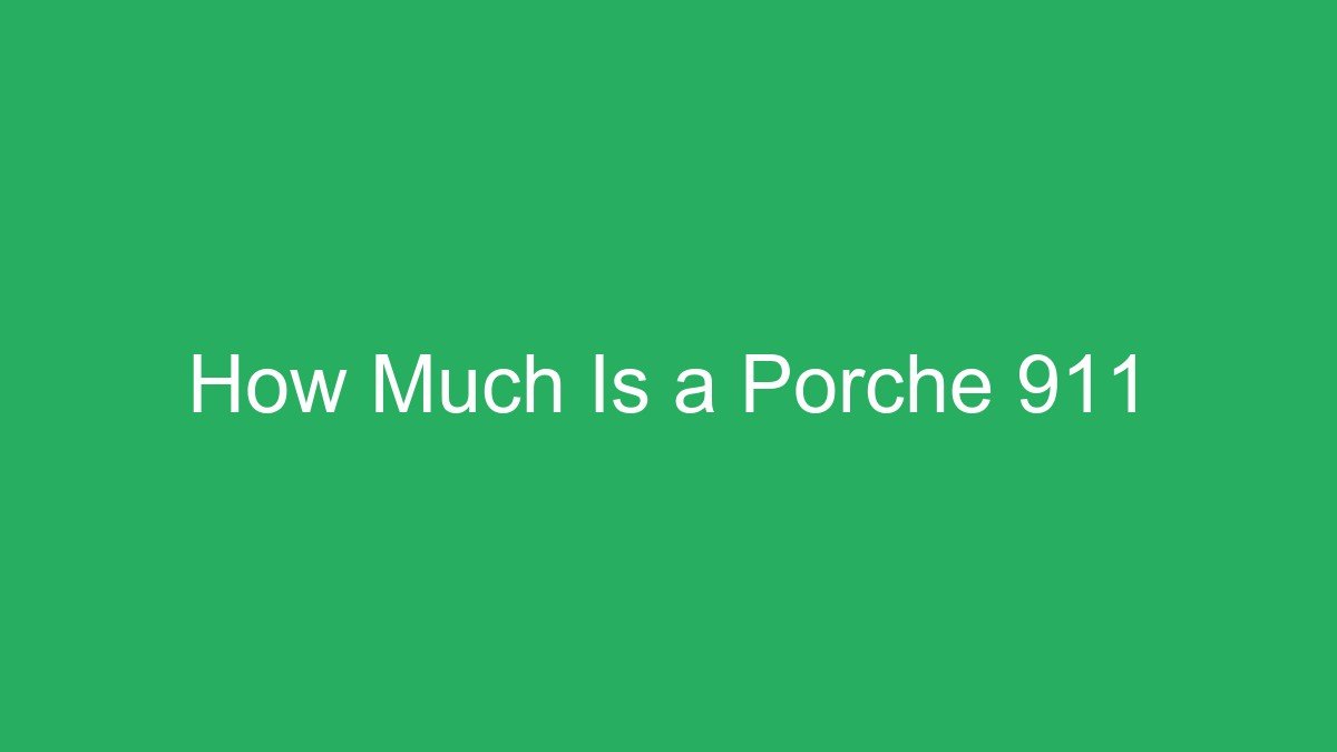 How Much Is a Porche 911
