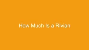 Read more about the article How Much Is a Rivian