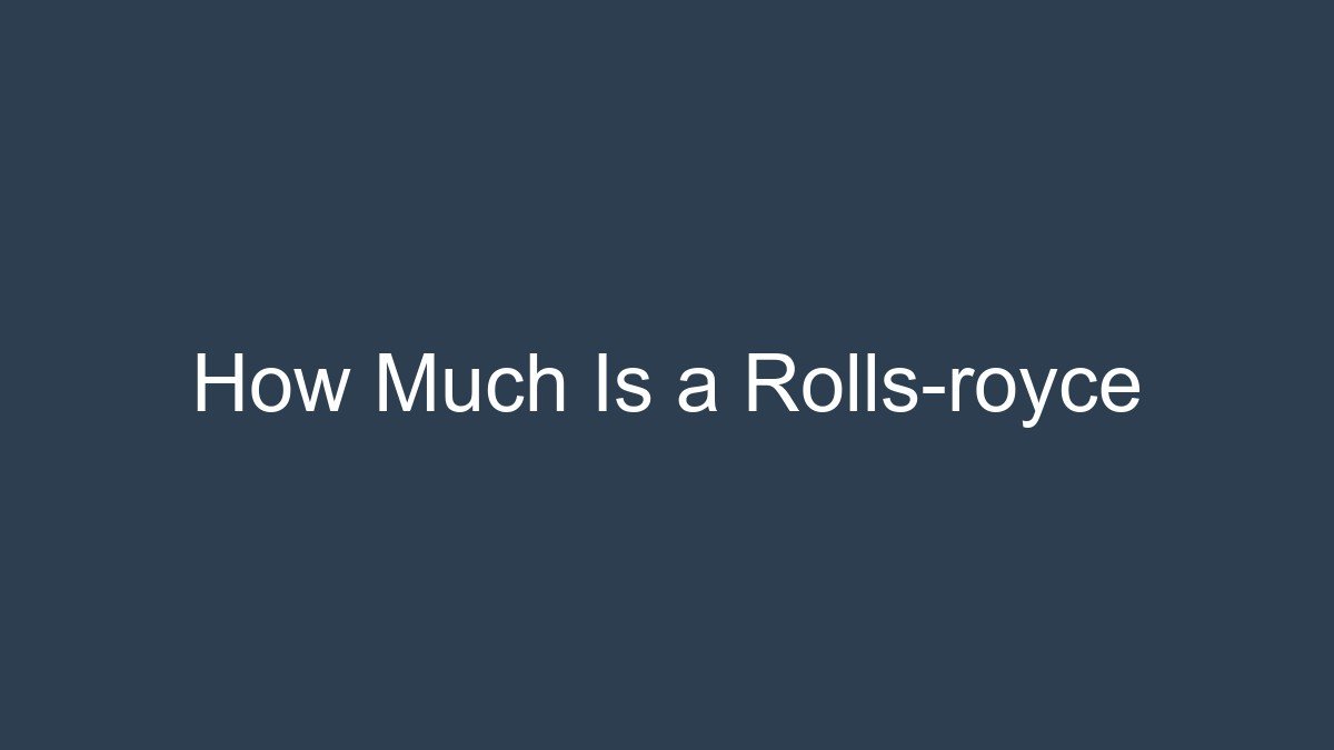 How Much Is a Rolls-royce