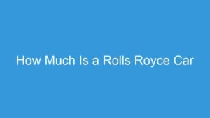 Read more about the article How Much Is a Rolls Royce Car