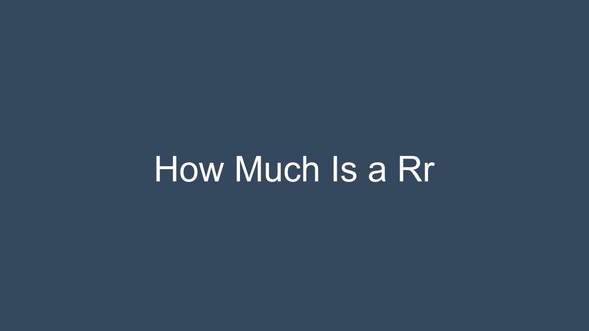 How Much Is a Rr