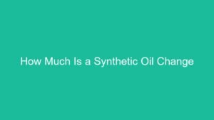Read more about the article How Much Is a Synthetic Oil Change