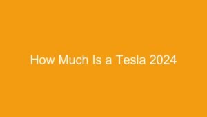 Read more about the article How Much Is a Tesla 2024