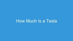 Read more about the article How Much Is a Tesla