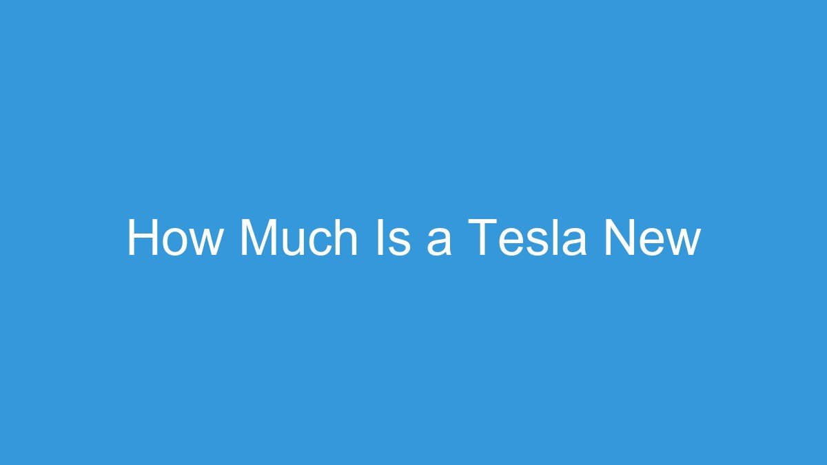 How Much Is a Tesla New