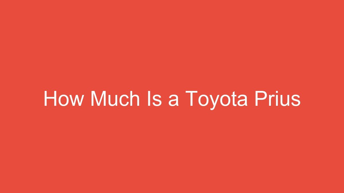You are currently viewing How Much Is a Toyota Prius