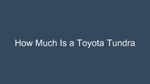 Read more about the article How Much Is a Toyota Tundra