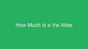 Read more about the article How Much Is a Vw Atlas