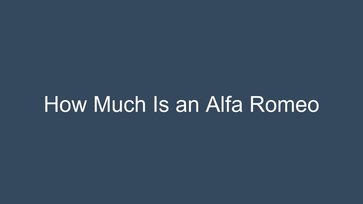 You are currently viewing How Much Is an Alfa Romeo