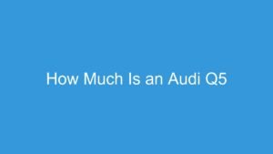 Read more about the article How Much Is an Audi Q5