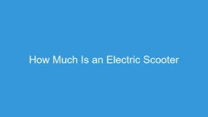 Read more about the article How Much Is an Electric Scooter