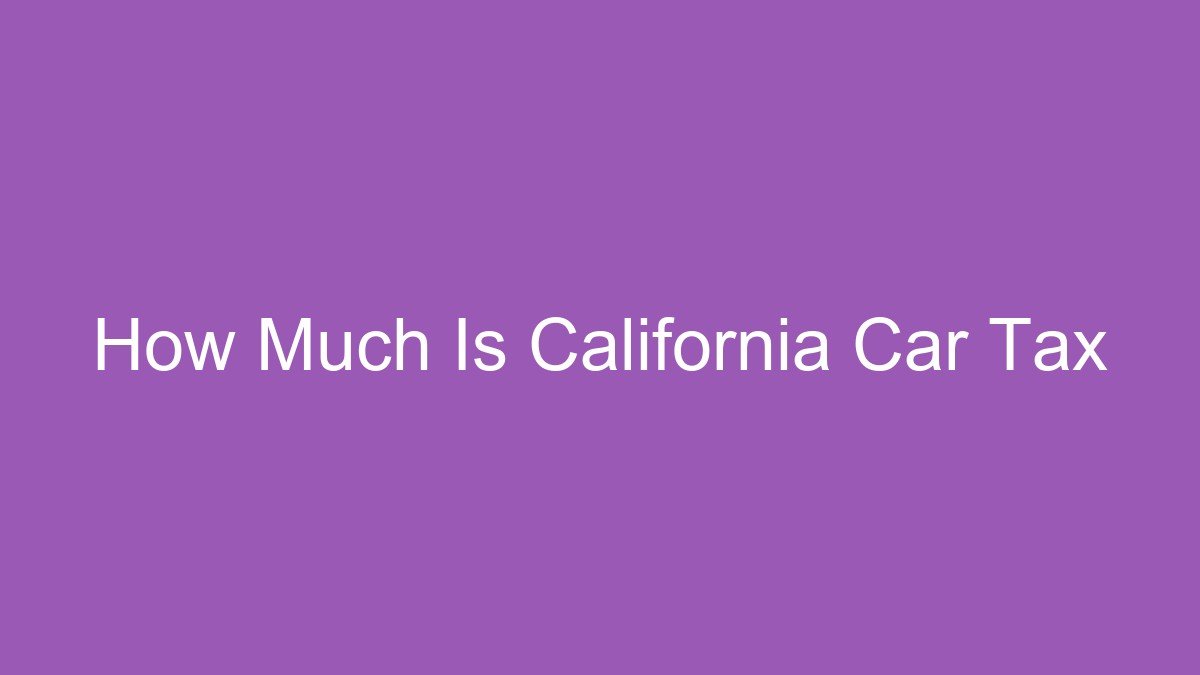 How Much Is California Car Tax