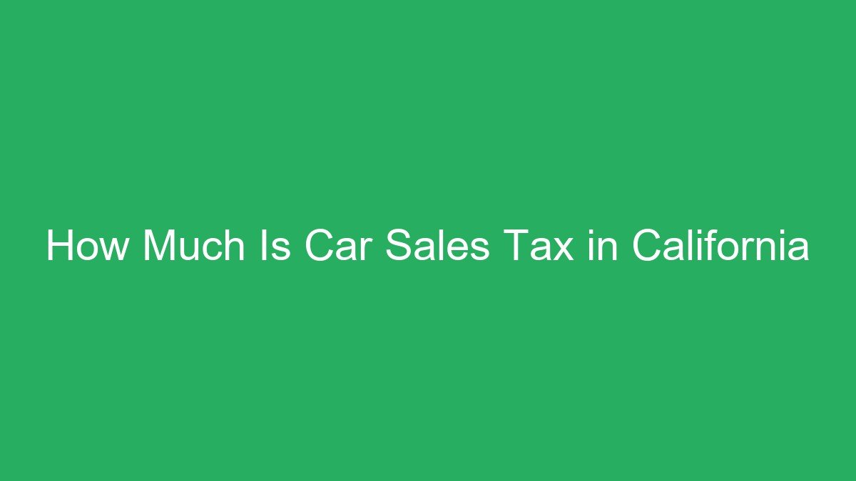 You are currently viewing How Much Is Car Sales Tax in California