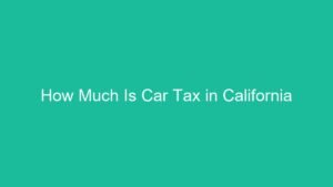 Read more about the article How Much Is Car Tax in California