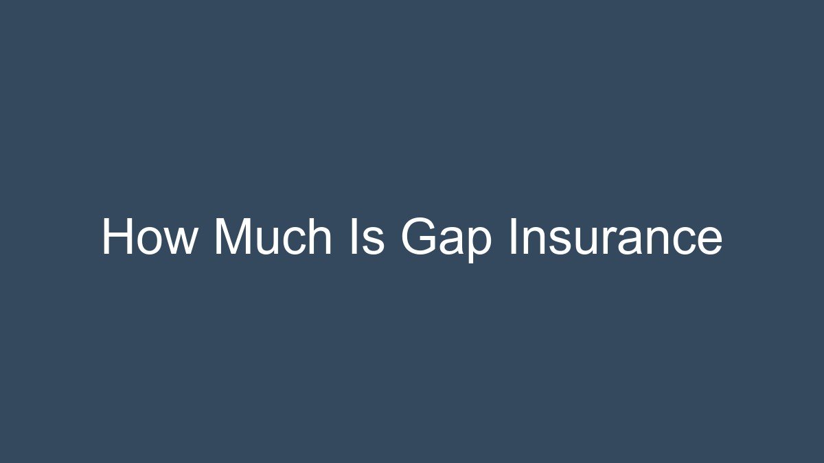 How Much Is Gap Insurance