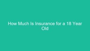 Read more about the article How Much Is Insurance for a 18 Year Old