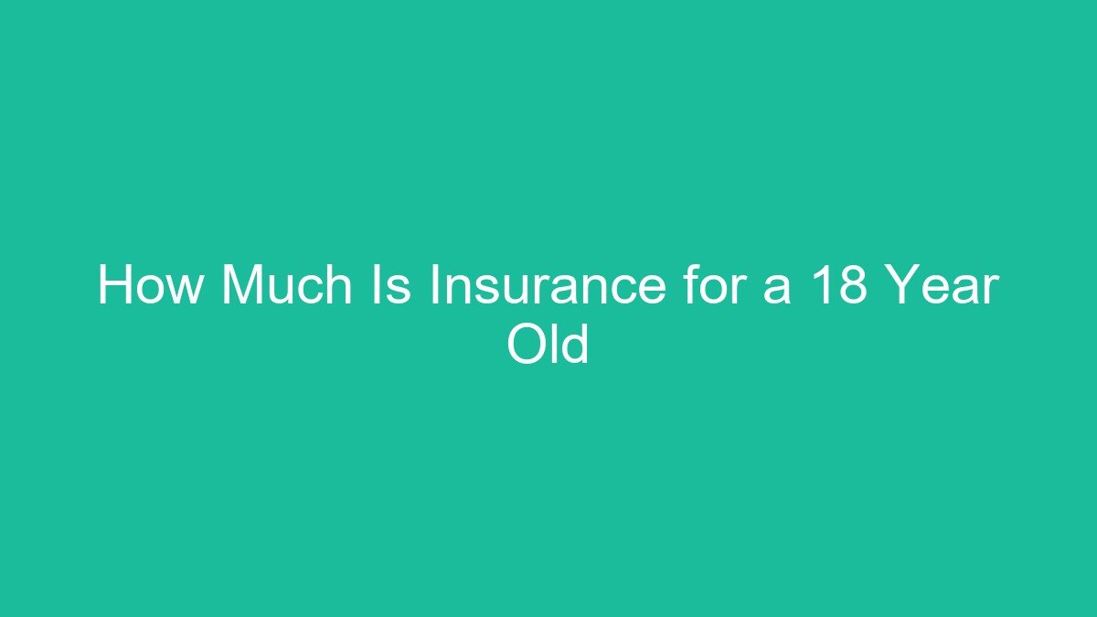 How Much Is Insurance for a 18 Year Old