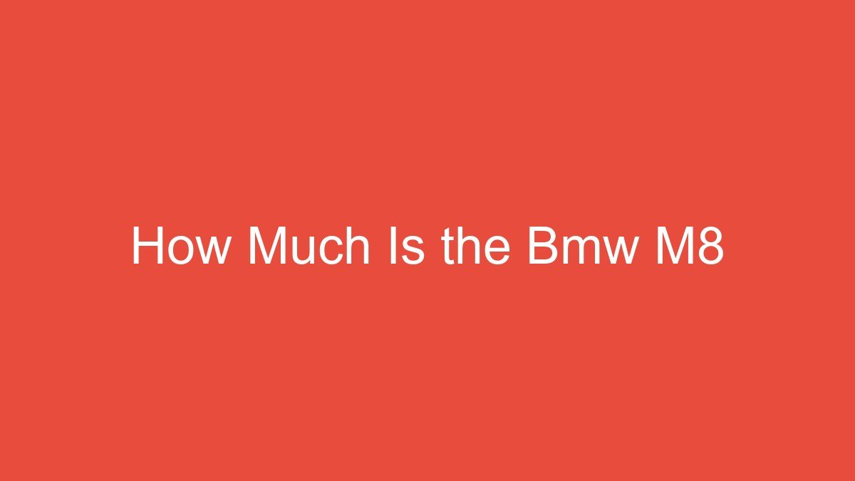 How Much Is the Bmw M8