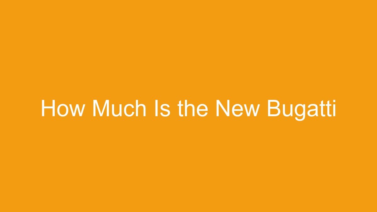 How Much Is the New Bugatti