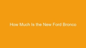 Read more about the article How Much Is the New Ford Bronco