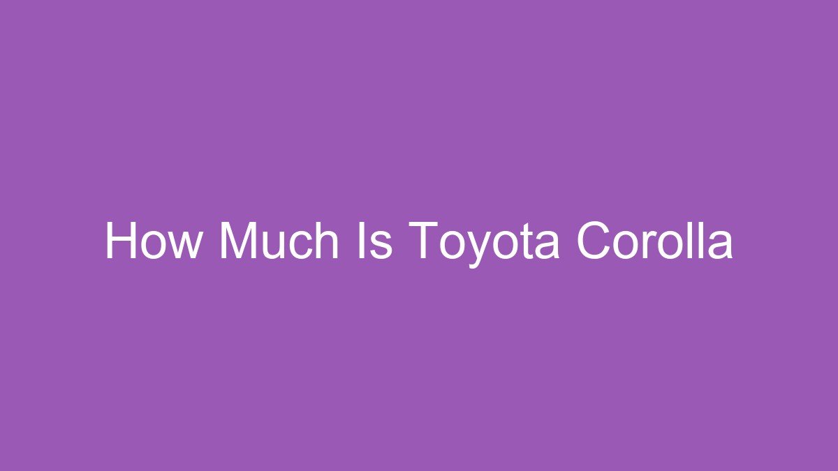 How Much Is Toyota Corolla
