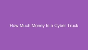 Read more about the article How Much Money Is a Cyber Truck