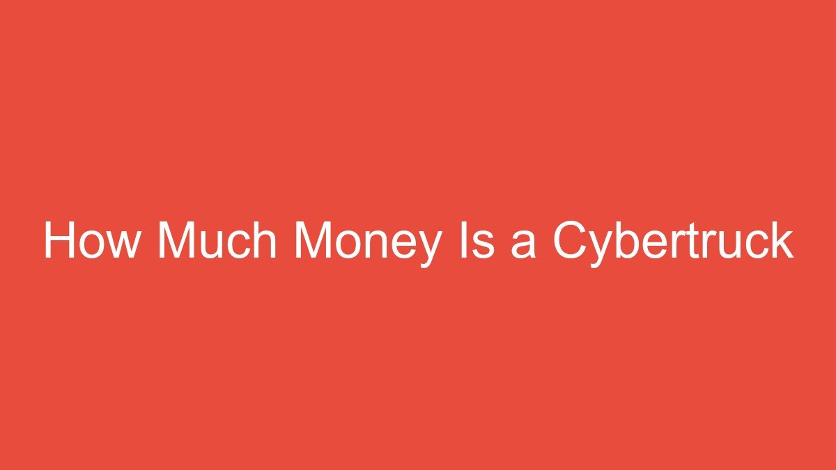How Much Money Is a Cybertruck