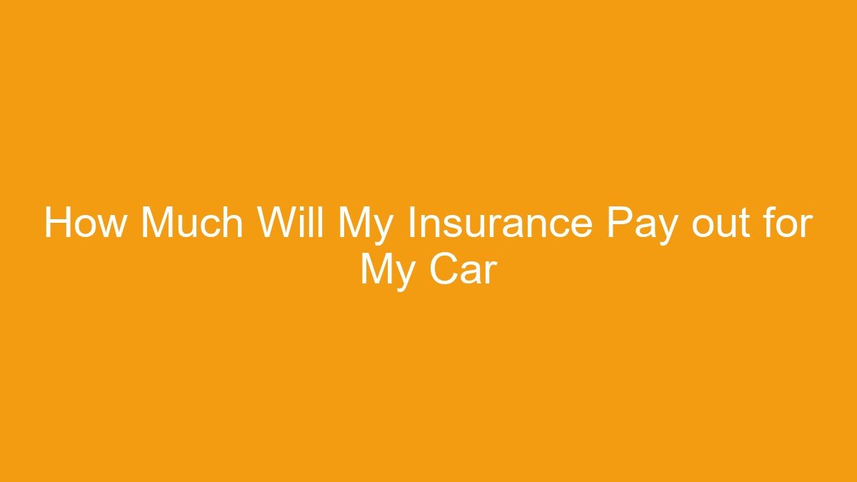 How Much Will My Insurance Pay out for My Car
