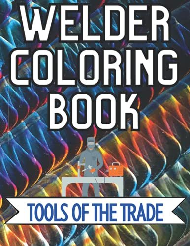 Welder Coloring Book (Adult Coloring Book or Kids Coloring...