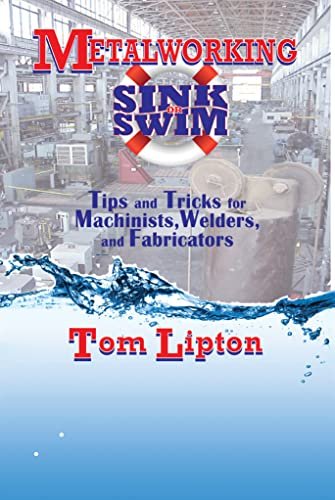 Metalworking Sink or Swim: Tips and Tricks for Machinists,...