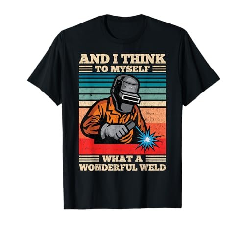 And I Think To Myself What A Wonderful Weld Welding...