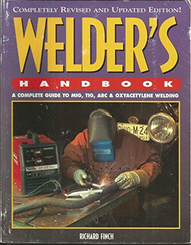 Welder's Handbook: A Complete Guide to MIG, TIG, Arc &...